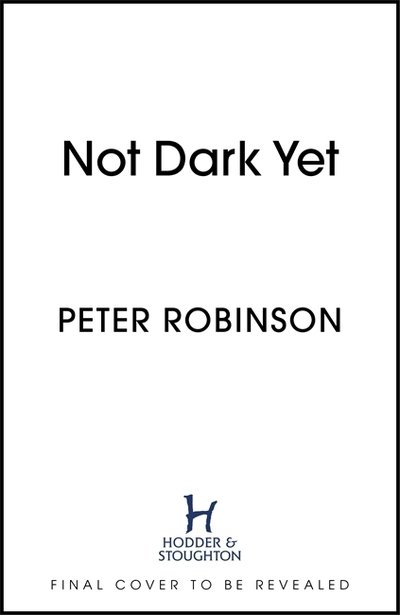 Not Dark Yet: The 27th DCI Banks novel from The Master of the Police Procedural - Peter Robinson - Bücher - Hodder & Stoughton - 9781529343076 - 18. März 2021