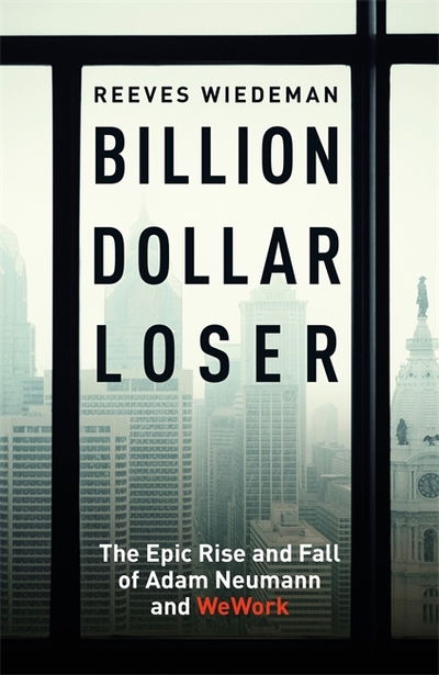 Cover for Reeves Wiedeman · Billion Dollar Loser: The Epic Rise and Fall of WeWork: The Sunday Times Business Book of the Year (Paperback Bog) (2020)