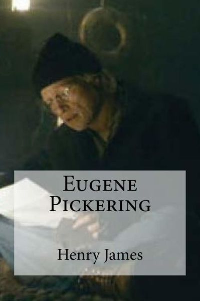 Eugene Pickering - Henry James - Książki - Createspace Independent Publishing Platf - 9781530811076 - 30 marca 2016