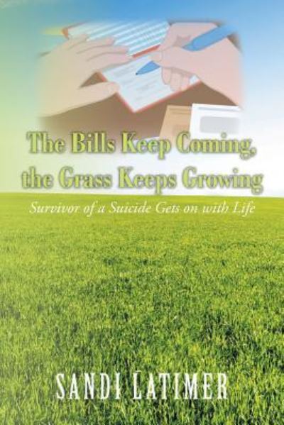 Cover for Sandi Latimer · The Bills Keep Coming, the Grass Keeps Growing (Paperback Book) (2018)