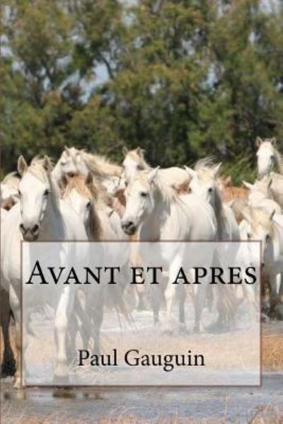 Avant et apres - Paul Gauguin - Livros - Createspace Independent Publishing Platf - 9781532789076 - 17 de abril de 2016