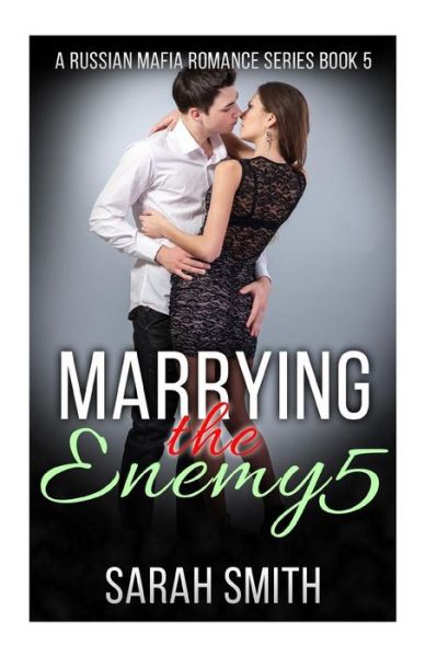 Marrying The Enemy 5 - Sarah Smith - Książki - Createspace Independent Publishing Platf - 9781535324076 - 17 lipca 2016