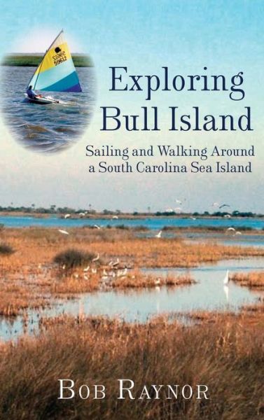 Cover for Bob Raynor · Exploring Bull Island Sailing and Walking Around a South Carolina Sea Island (Hardcover Book) (2005)