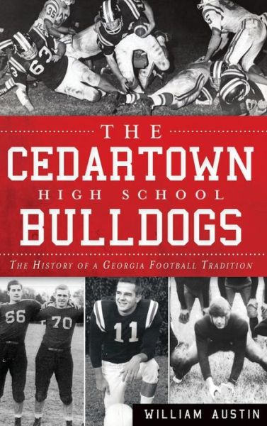 The Cedartown High School Bulldogs - William Austin - Books - History Press Library Editions - 9781540232076 - July 10, 2012