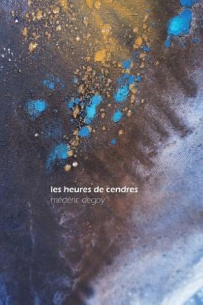 Cover for Mederic Degoy · Les Heures de Cendres (Paperback Book) (2016)