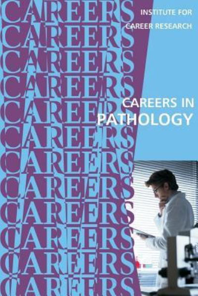 Careers in Pathology - Institute for Career Research - Książki - Createspace Independent Publishing Platf - 9781542423076 - 7 stycznia 2017