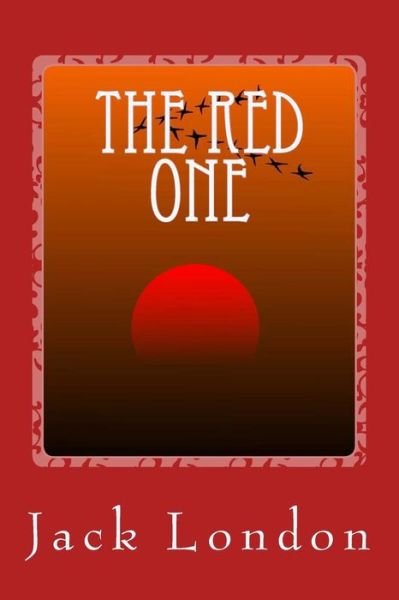 The Red One - Jack London - Books - Createspace Independent Publishing Platf - 9781544122076 - February 25, 2017