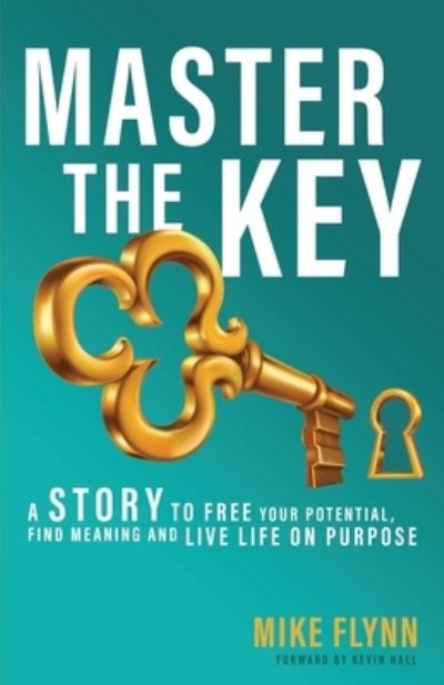 Master the Key - Mike Flynn - Książki - Claim Your Purpose Media - 9781544502076 - 17 kwietnia 2019