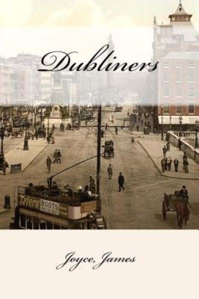 Dubliners - Joyce James - Kirjat - Createspace Independent Publishing Platf - 9781546764076 - torstai 18. toukokuuta 2017