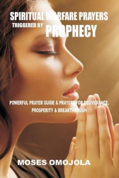 Cover for Moses Omojola · Spiritual Warfare Prayers Triggered by Prophecy (Paperback Book) (2017)