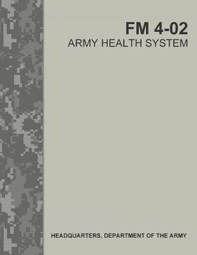 Cover for Department of the Army · Army Health System (FM 4-02) (Paperback Book) (2017)