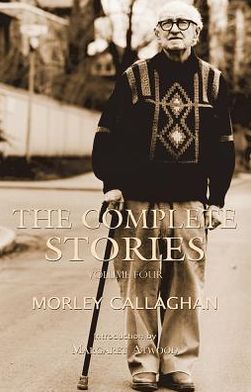 Cover for Morley Callaghan · The Complete Stories of Morley Callaghan, Volume Four - Exile Classics Series (Paperback Book) (2013)