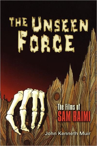 Cover for John Kenneth Muir · The Unseen Force: The Films of Sam Raimi - Applause Books (Paperback Book) (2004)