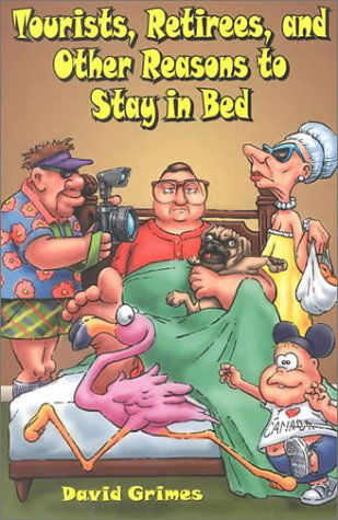 Cover for David Grimes · Tourists, Retirees, and Other Reasons to Stay in Bed (Paperback Book) [1st edition] (2000)