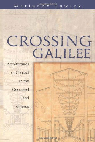 Cover for Marianne Sawicki · Crossing Galilee: Architectures of Contact in the Occupied Land of Jesus (Paperback Book) [1st edition] (2000)