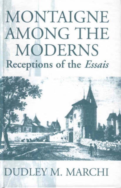 Cover for Dudley M. Marchi · Montaigne Amongst the Moderns: Receptions of the Essays (Gebundenes Buch) (1995)