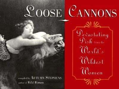 Loose Cannons: Devasting Dish from the World's Wildest Women - Autumn Stephens - Books - Conari Press,U.S. - 9781573241076 - March 1, 1998