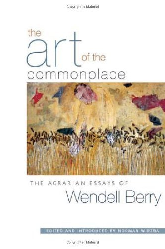 Cover for Wendell Berry · The Art of the Commonplace: The Agrarian Essays of Wendell Berry (Paperback Book) (2003)