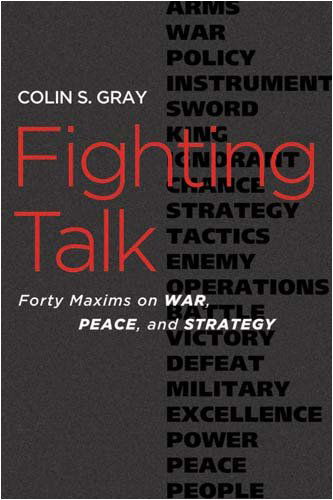 Fighting Talk: Forty Maxims on War, Peace, and Strategy - Colin S. Gray - Livros - Potomac Books Inc - 9781597973076 - 31 de agosto de 2009