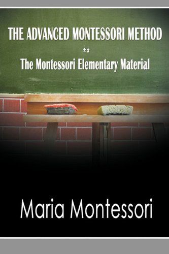 The Advanced Montessori Method - the Montessori Elementary Material - Maria Montessori - Books - Snowball Publishing - 9781607962076 - January 11, 2010