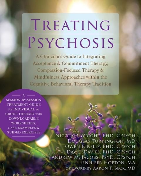 Cover for Nicola P. Wright · Treating Psychosis: A Clinician's Guide to Integrating Acceptance and Commitment Therapy, Compassion-Focused Therapy, and Mindfulness Approaches within the Cognitive Behavioral Therapy Tradition (Paperback Book) (2014)