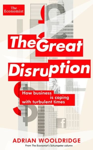 Cover for Adrian Wooldridge · The Great Disruption: How Business is Coping with Turbulent Times (Pocketbok) (2015)