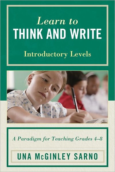 Cover for Una McGinley Sarno · Learn to Think and Write: A Paradigm for Teaching Grades 4-8, Introductory Levels (Inbunden Bok) (2011)