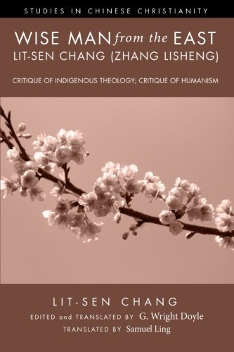 Wise Man from the East: Lit-sen Chang (Zhang Lisheng): Critique of Indigenous Theology; Critique of Humanism (Studies in Chinese Christianity) - Lit-sen Chang - Bøger - Pickwick Publications - 9781610973076 - 2. august 2013