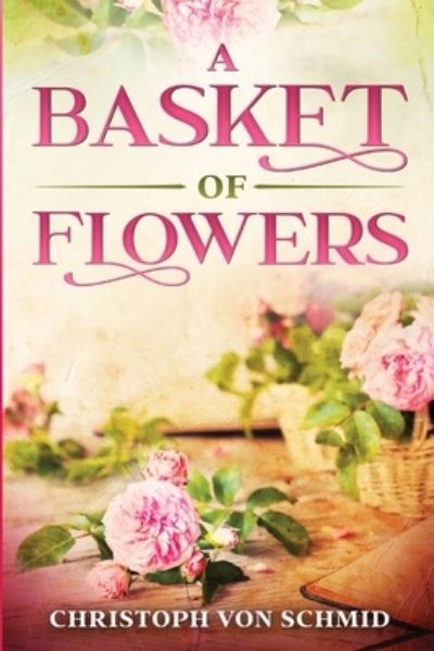 Cover for Christoph Von Schmid · Basket of Flowers (Book) (2022)