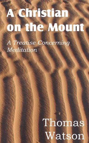 A Christian on the Mount; a Treatise Concerning Meditation - Thomas Jr. Watson - Boeken - Bottom of the Hill Publishing - 9781612036076 - 1 augustus 2012
