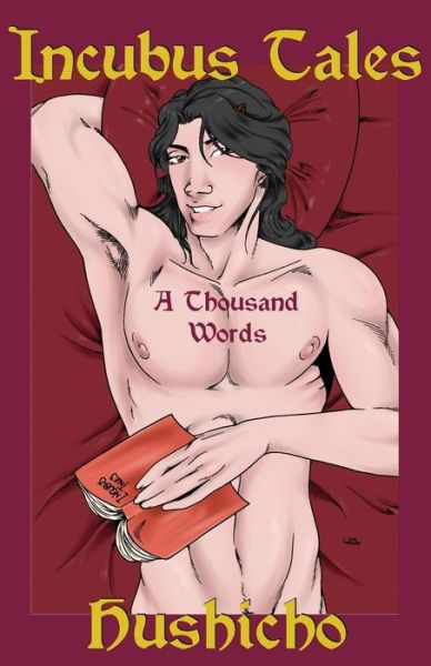 Incubus Tales: a Thousand Words - Hushicho - Books - Circlet Press, Inc. - 9781613901076 - December 17, 2014