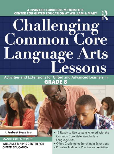 Challenging Common Core Language Arts Lessons: Activities and Extensions for Gifted and Advanced Learners in Grade 8 - Clg Of William And Mary / Ctr Gift Ed - Livres - Prufrock Press - 9781618216076 - 1 février 2017