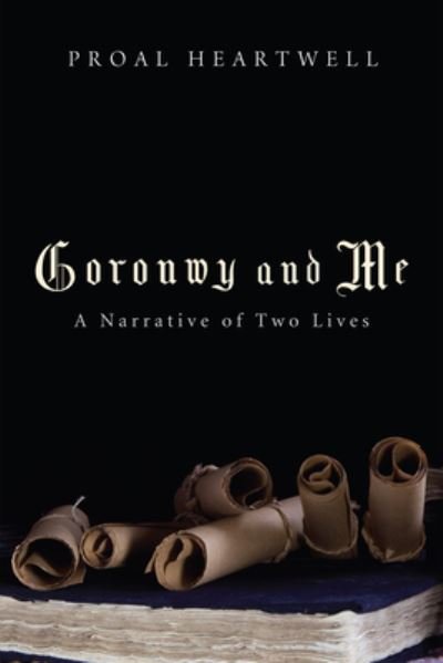 Cover for Proal Heartwell · Goronwy and Me: A Narrative of Two Lives (Paperback Book) (2012)