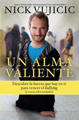 Cover for Nick Vujicic · Un Alma Valiente. Tú Puedes Superar El Bullying (Y Otras Cosas Que Te Limitan) Stand Strong: You Can Overcome Bullying (And Other Stuff That Keeps You Down) (Spanish Edition) (Taschenbuch) [Spanish, Tra edition] (2014)