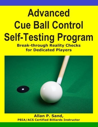 Advanced Cue Ball Control Self-testing Program: Break-through Reality Checks for Dedicated Players - Allan P. Sand - Bøger - Billiard Gods Productions - 9781625050076 - 1. november 2012