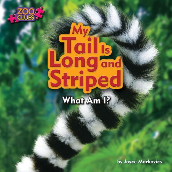 Cover for Joyce Markovics · My Tail is Long and Striped (Zoo Clues: Little Bits! First Readers) (Hardcover Book) (2014)