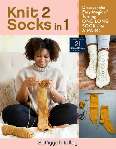 Cover for Safiyyah Talley · Knit 2 Socks in 1: Discover the Easy Magic of Turning One Long Sock into a Pair! Choose from 21 Original Designs, in All Sizes (Hardcover Book) (2022)