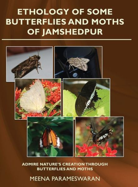 Ethology of Some Butterflies and Moths of Jamshedpur - Meena Parameswaran - Books - White Falcon Publishing - 9781636403076 - September 20, 2021