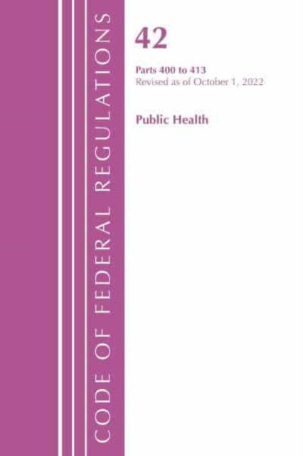 Cover for Office Of The Federal Register (U.S.) · Code of Federal Regulations, Title 42 Public Health 400-413, Revised as of October 1, 2022 - Code of Federal Regulations, Title 42 Public Health (Paperback Book) (2023)