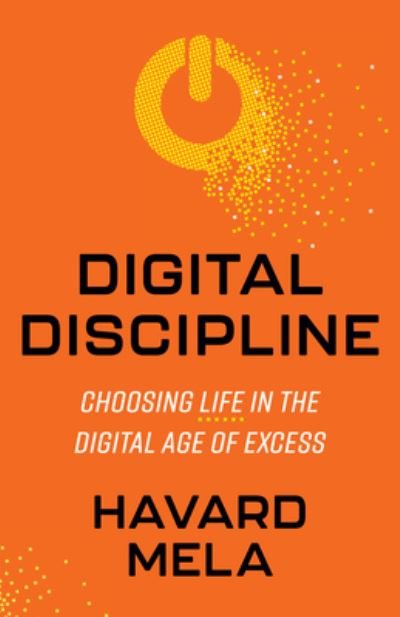 Cover for Havard Mela · Digital Discipline: Choosing Life in the Digital Age of Excess (Paperback Book) (2024)