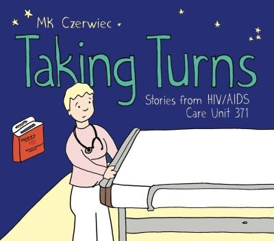 Cover for Czerwiec, MK (Adjunct Professor, Creative Writing / Artist-in-Residence, Columbia College Chicago / Northwestern University Feinberg School of Medicine) · Taking Turns: Stories from HIV / AIDS Care Unit 371 (Paperback Book) (2021)