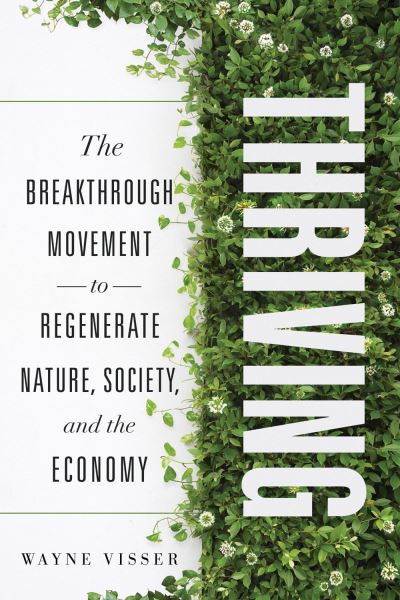 Cover for Wayne Visser · Thriving: The Breakthrough Movement to Regenerate Nature, Society, and the Economy (Hardcover Book) (2022)