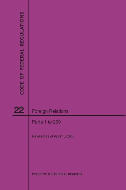 Cover for Nara · Code of Federal Regulations Title 22, Foreign Relations, Parts 1-299, 2020 (Pocketbok) (2020)