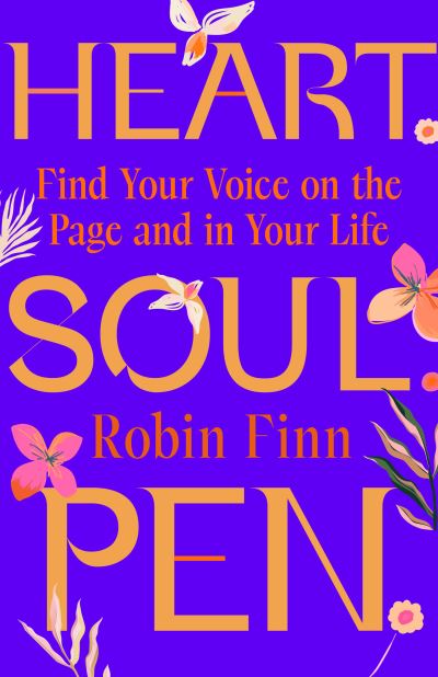 Cover for Robin Finn · Heart. Soul. Pen.: Find Your Voice on the Page and In Your Life (Hardcover Book) (2024)