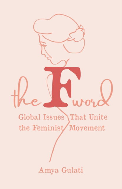 The F Word: Global Issues That Unite the Feminist Movement - Amya Gulati - Books - New Degree Press - 9781641379076 - July 27, 2020