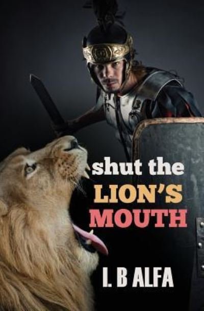 Cover for IB Alfa · Shut The Lion's Mouth (Paperback Bog) (2018)