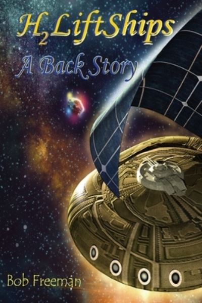 H2LiftShips - A BackStory - Bob Freeman - Books - Indies United Publishing House, LLC - 9781644563076 - February 22, 2021