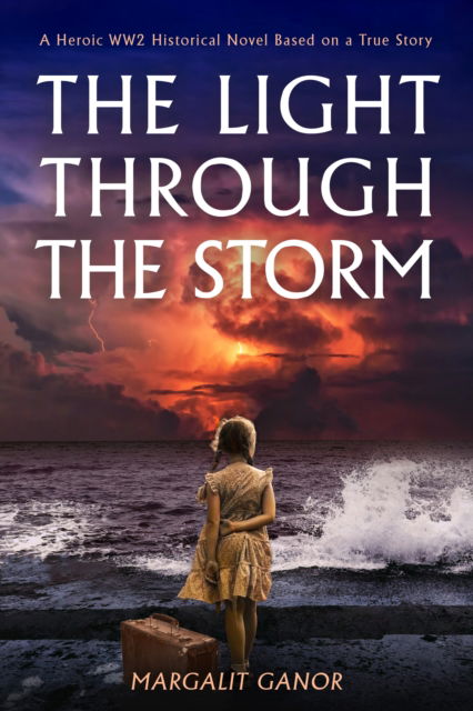 Cover for Margalit Ganor · The Light Through the Storm: A Heroic WW2 Historical Novel Based on a True Story (Paperback Book) (2025)