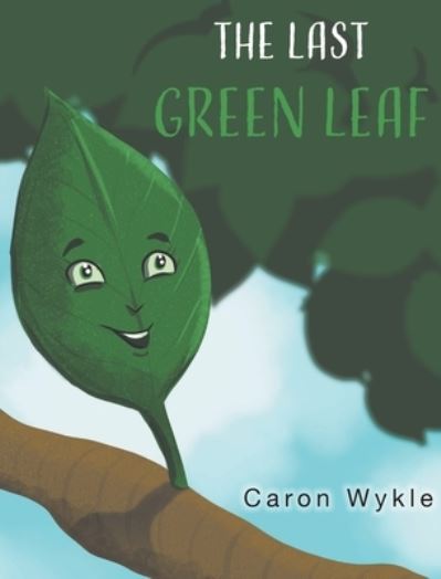 Cover for Caron Wykle · The Last Green Leaf (Hardcover Book) (2020)