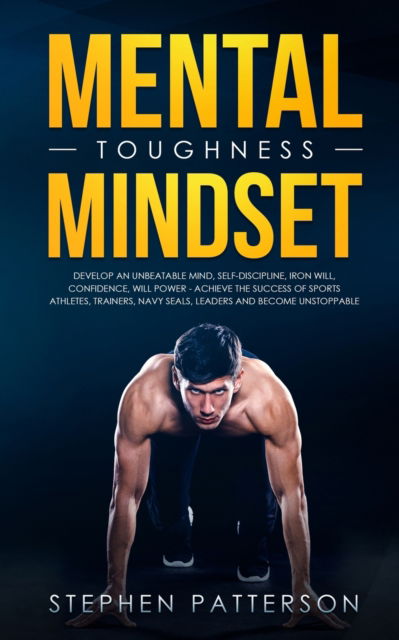 Mental Toughness Mindset - Stephen Patterson - Kirjat - Aprilis Publishing LLC - 9781647450076 - maanantai 11. marraskuuta 2019